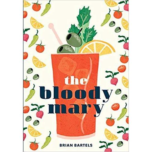 The Bloody Mary: The Lore and Legend of a Cocktail Classic